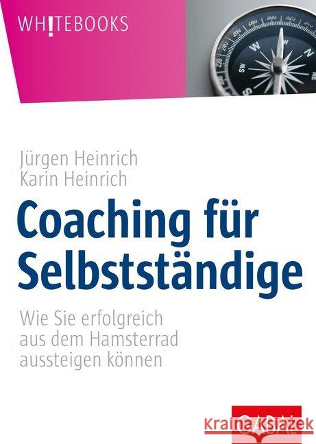 Coaching für Selbstständige : Wie Sie erfolgreich aus dem Hamsterrad aussteigen können Heinrich, Jürgen; Heinrich, Karin 9783869369761 GABAL