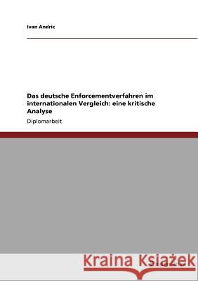 Das deutsche Enforcementverfahren im internationalen Vergleich: eine kritische Analyse Andric, Ivan 9783869431512