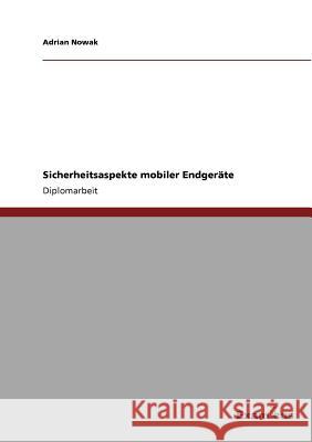 Sicherheitsaspekte mobiler Endgeräte Nowak, Adrian 9783869431796 Grin Verlag