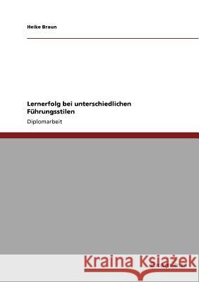 Lernerfolg bei unterschiedlichen Führungsstilen Braun, Heike 9783869432557 Grin Verlag