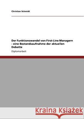 Der Funktionswandel von First-Line Managern - eine Bestandsaufnahme der aktuellen Debatte Christian Schmidt 9783869432816 Grin Verlag