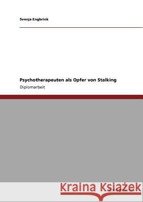 Psychotherapeuten als Opfer von Stalking Svenja Engbrink 9783869433769 Grin Verlag