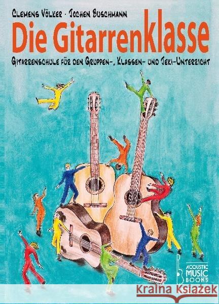 Die Gitarrenklasse : Gitarrenschule für den Gruppen-, Klassen- und Jeki-Unterricht Völker, Clemens; Buschmann, Jochen 9783869470917