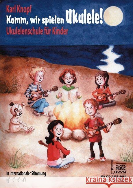 Komm, wir spielen Ukulele!, m. Audio-CD : Ukulelenschule für Kinder. In internationaler Stimmung (g' - c' - e' - a') Knopf, Karl 9783869475646 Acoustic Music Books