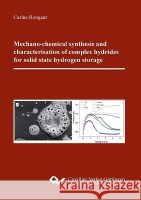 Mechano-chemical synthesis and characterisation of complex hydrides for solid state hydrogen storage Carine Rongeat 9783869556635