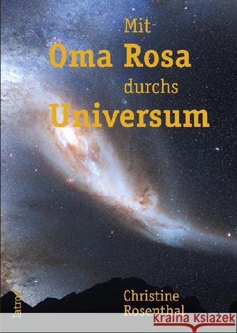 Mit Oma Rosa durchs Universum Rosenthal, Christine 9783869632681 Iatros Verlag