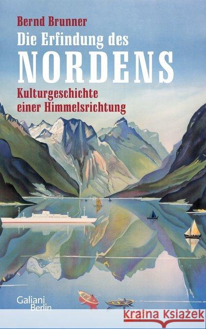 Die Erfindung des Nordens : Kulturgeschichte einer Himmelsrichtung Brunner, Bernd 9783869711928 Galiani, Berlin