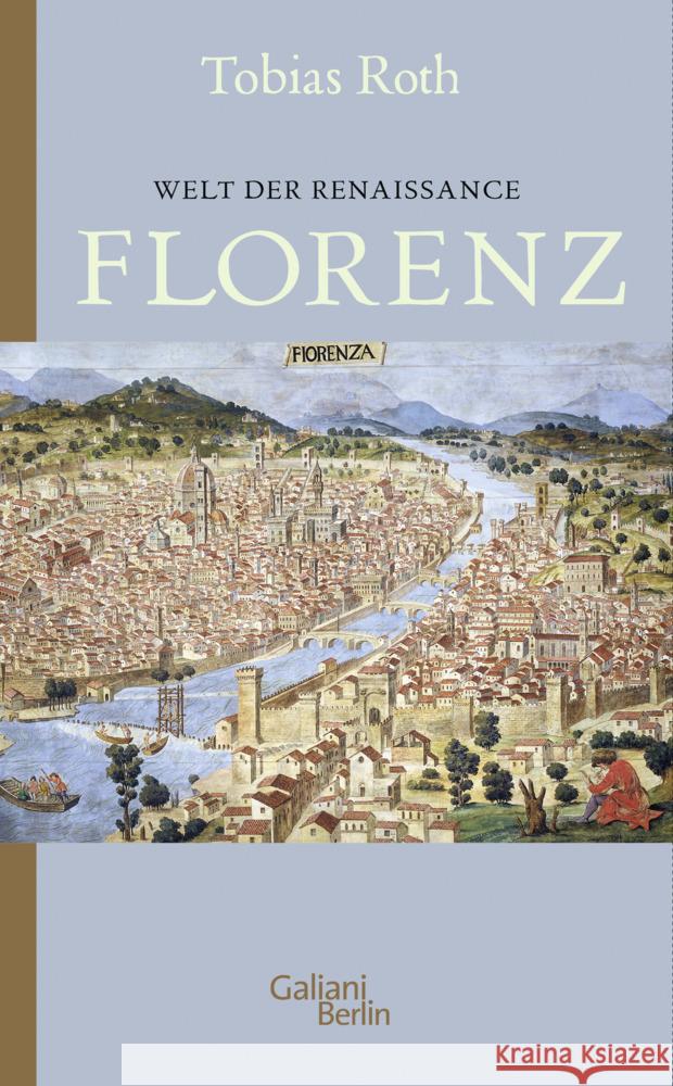 Welt der Renaissance: Florenz Roth, Tobias 9783869712994 Kiepenheuer & Witsch