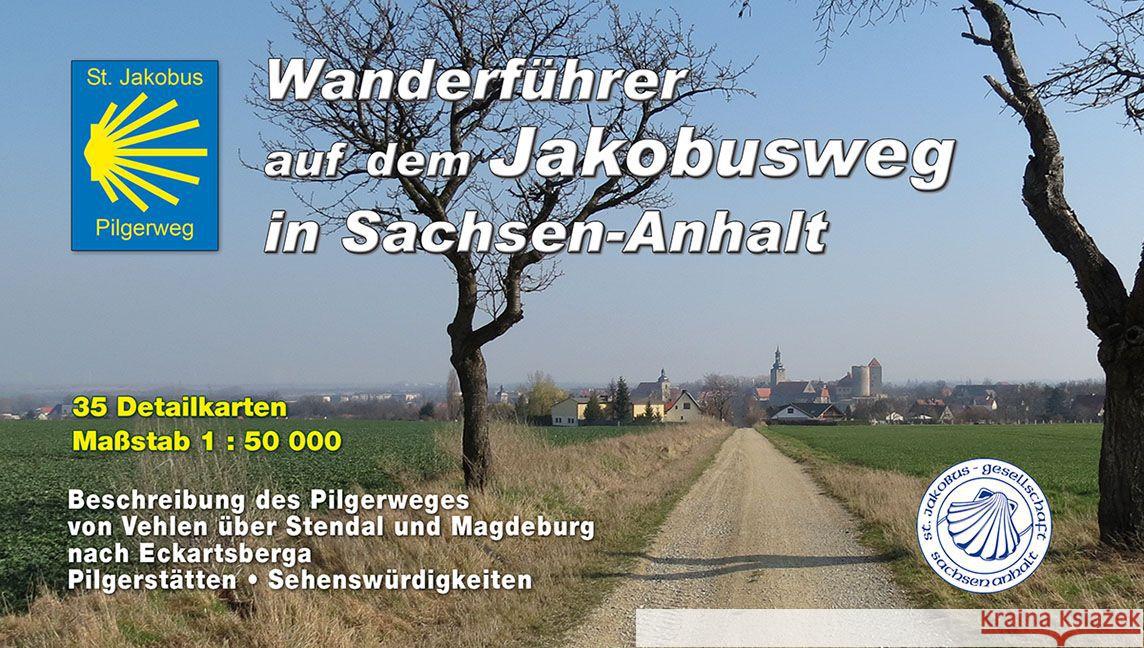 Jakobusweg in Sachsen-Anhalt : Wanderführer auf dem Jakobusweg in Sachsen-Anhalt. Beschreibung des Pilgerweges von Vehlen über Stendal und Magdeburg nach Eckardtsberga, Pilgerstätten, Sehenswürdigkeit Bartsch, Sebastian; Schulz, Rainer 9783869731049 KKV Kartographische Kommunale Verlagsgesellsc