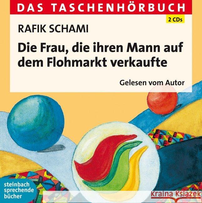 Die Frau, die ihren Mann auf dem Flohmarkt verkaufte, 2 Audio-CDs : Gesprochen vom Autor Schami, Rafik 9783869741482 Steinbach sprechende Bücher