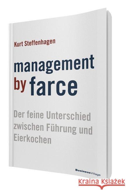 Management by Farce : Der feine Unterschied zwischen Führung und Eierkochen Steffenhagen, Kurt 9783869803654