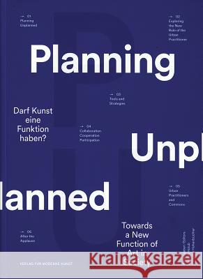 Planning Unplanned: Towards a New Function of Art in Society Jane Rendell Barbara Holub Georg Winter 9783869840635 Moderne Kunst Nurnberg