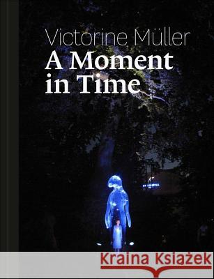 Victorine Müller: A Moment in Time Müller, Victorine 9783869845067 Verlag für moderne Kunst