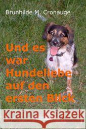 Und es war Hundeliebe auf den ersten Blick Cronauge, Brunhilde M. 9783869920597