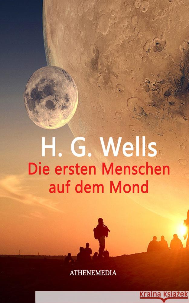 Die ersten Menschen auf dem Mond Wells, H. G. 9783869924311 AtheneMedia-Verlag