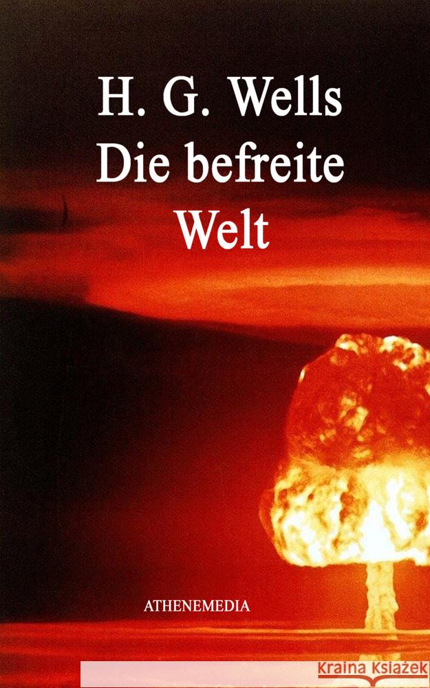 Die befreite Welt Wells, H. G. 9783869924359 AtheneMedia-Verlag