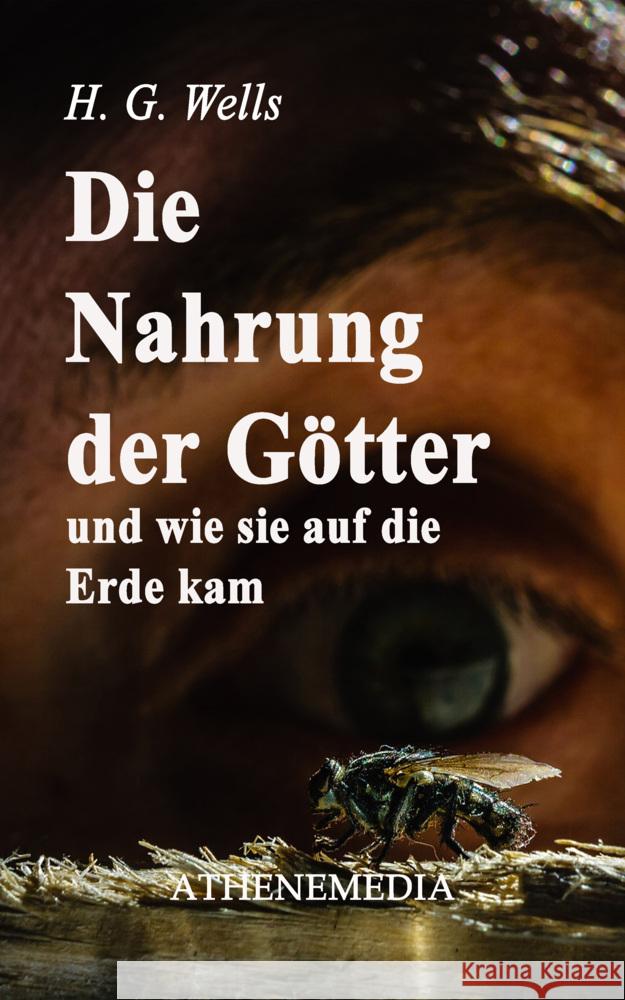 Die Nahrung der Götter und wie sie auf die Erde kam Wells, H. G. 9783869924366 AtheneMedia-Verlag