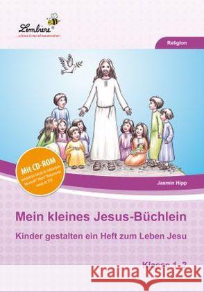 Mein kleines Jesus-Büchlein, m. CD-ROM : Kinder gestalten ein Heft zum Leben Jesu, Klasse 1-2. Religion. Kopiervorlagen Hipp, Jasmin 9783869989129 Lernbiene Verlag