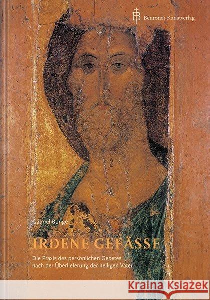 Irdene Gefäße : Die Praxis des persönlichen Gebetes nach der Überlieferung der heiligen Väter Bunge, Gabriel 9783870713485 Beuroner Kunstverlag