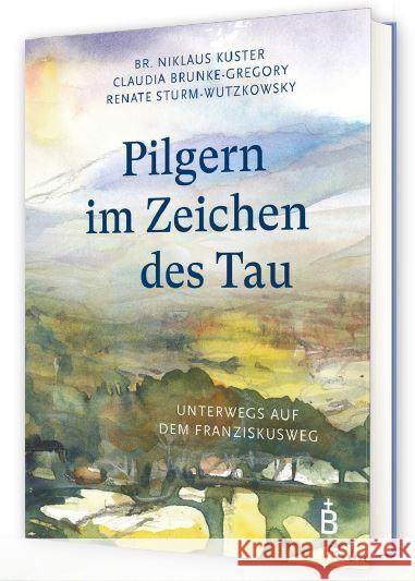 Pilgern im Zeichen des Tau Brunke-Gregory, Claudia, Sturm-Wutzkowsky, Renate, Kuster, Br. Niklaus 9783870713935