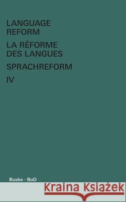 Language Reform - La réforme des langues - Sprachreform / Language Reform - La réforme des langues - Sprachreform Volume IV Fodor, István 9783871189142