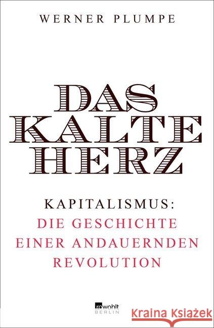 Das kalte Herz : Kapitalismus: die Geschichte einer andauernden Revolution Plumpe, Werner 9783871347542