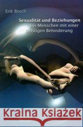 Sexualität und Beziehungen bei Menschen mit einer geistigen Behinderung : Ein Hand- und Arbeitsbuch Bosch, Erik   9783871590313 dgvt-Verlag