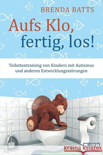 Aufs Klo, fertig, los! : Toilettentraining bei Kindern mit Autismus und anderen Entwicklungsstörungen Batts, Brenda 9783871592836 dgvt-Verlag