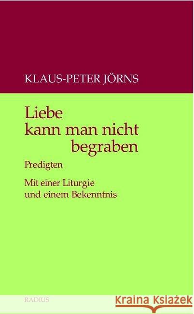 Liebe kann man nicht begraben : Predigten. Mit einer Liturgie und einem Bekenntnis Jörns, Klaus-Peter 9783871735103