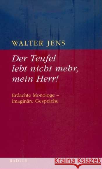 Der Teufel lebt nicht mehr, mein Herr! : Erdachte Monologe - imaginäre Gespräche Jens, Walter 9783871739545 Radius-Verlag