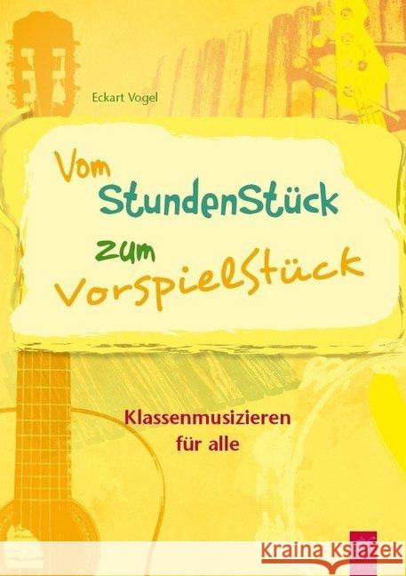 Vom StundenStück zum VorspielStück, m. 2 Audio-CDs : Klassenmusizieren für alle Vogel, Eckart 9783872261779 Fidula