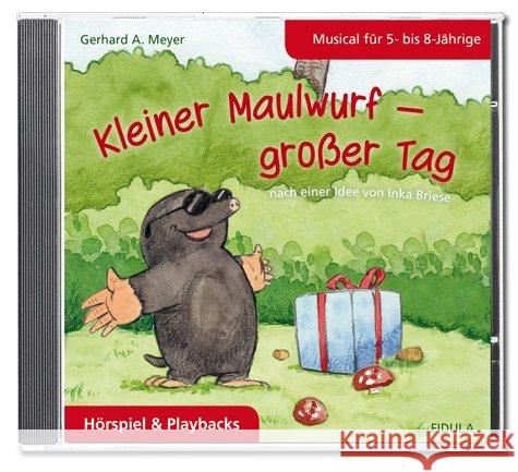 Kleiner Maulwurf - großer Tag, Audio-CD : CD mit Hörspiel und Playbacks zum gleichnamigen Grundschulmusical Meyer, Gerhard A. 9783872269614