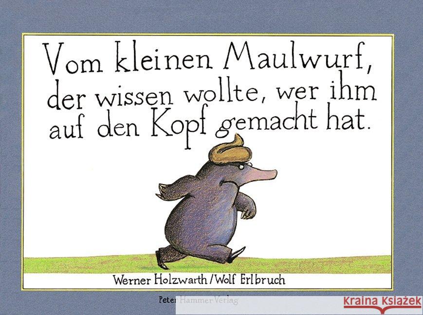 Vom kleinen Maulwurf, der wissen wollte, wer ihm auf den Kopf gemacht ha Werner Holzwarth 9783872947796 Peter Hammer Verlag