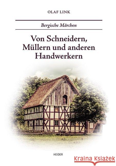 Von Schneidern, Müllern und anderen Handwerkern : Bergische Märchen Link, Olaf 9783873145009 Heider