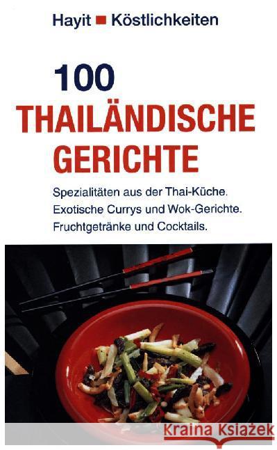 100 thailändische Gerichte : Spezialitäten aus der Thai-Küche. Exotische Currys und Wok-Gerichte. Fruchtgetränke und Cocktails. Uher, Petra 9783873222564 Mundo Marketing / Hayit Medien