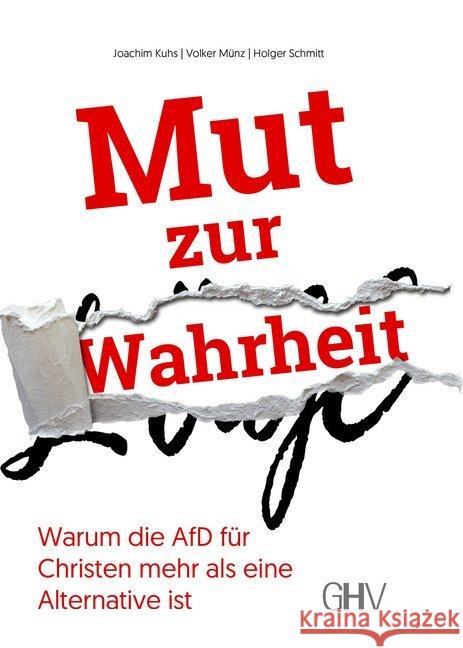 Mut zur Wahrheit : Warum die AfD für Christen mehr als eine Alternative ist Kuhs, Joachim; Münz, Volker; Schmitt, Holger 9783873366756 Hess, Bad Schussenried