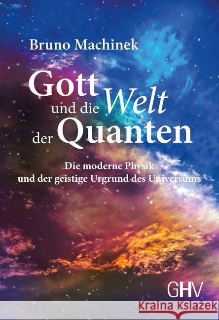 Gott und die Welt der Quanten Machinek, Bruno 9783873366817 Hess, Bad Schussenried