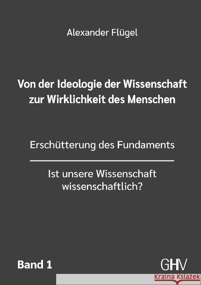 Von der Ideologie der Wissenschaft zur Wirklichkeit des Menschen 1. Band Flügel, Alexander 9783873368231