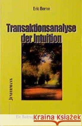 Transaktionsanalyse der Intuition : Ein Beitrag zur Ich-Psychologie. Vorw. v. Heinrich Hagehülsmann Berne, Eric   9783873870031 Junfermann