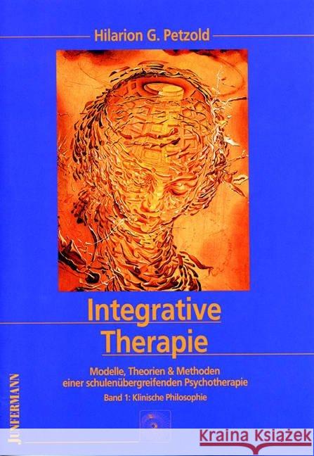 Integrative Therapie, 3 Bde. : Modelle, Theorien & Methoden einer schulenübergreifenden Psychotherapie. Klinische Philosophie; Klinische Theorie; Klinische Praxeologie Petzold, Hilarion G.   9783873870666