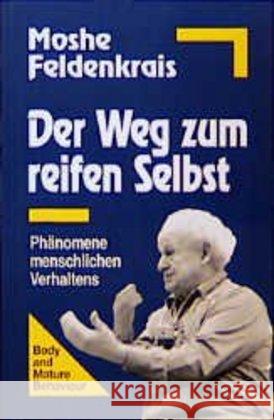 Der Weg zum reifen Selbst : Phänomene menschlichen Verhaltens. Hrsg. u. Anm. v. Robert Schleip Feldenkrais, Moshé   9783873871267