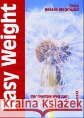 Easy Weight : Der mentale Weg zum natürlichen Schlanksein oder: Abnehmen beginnt im Kopf Besser-Siegmund, Cora Ludwig, Cornelia  9783873875128