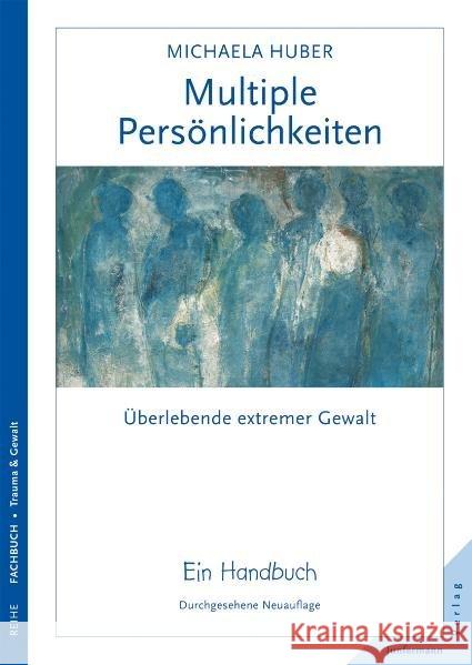 Multiple Persönlichkeiten : Seelische Zersplitterung nach Gewalt Huber, Michaela   9783873876453 Junfermann