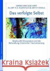 Das verfolgte Selbst : Strukturelle Dissoziation und die Behandlung chronischer Traumatisierung Hart, Onno van der Nijenhuis, Ellert R. S. Steele, Kathy 9783873876712