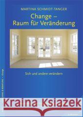 Change - Raum für Veränderung : Sich und andere verändern. Psychologische Veränderungsintelligenz im Business Schmidt-Tanger, Martina 9783873877993 Junfermann