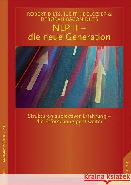 NLP II - die neue Generation : Strukturen subjektiver Erfahrung - die Erforschung geht weiter Dilts, Robert B.; DeLozier, Judith; Bacon Dilts, Deborah 9783873878303