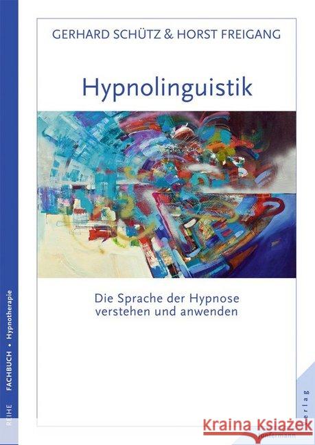 Hypnolinguistik : Die Sprache der Hypnose verstehen und anwenden Schütz, Gerhard; Freigang, Horst 9783873879454 Junfermann