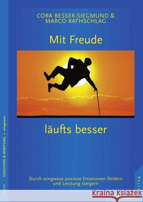Mit Freude läufts besser : Durch wingwave positive Emotionen fördern und Leistung steigern Besser-Siegmund, Cora; Rathschlag, Marco 9783873879560