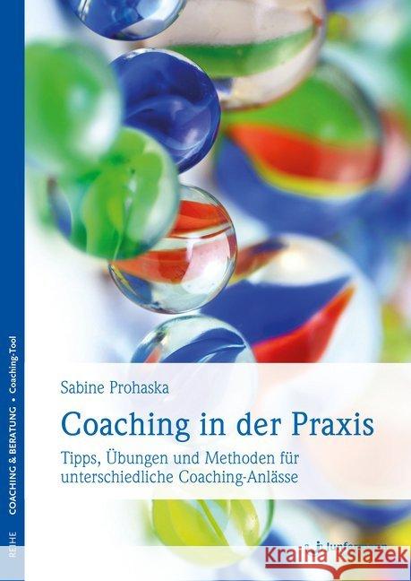 Coaching in der Praxis : Tipps, Übungen und Methoden für unterschiedliche Coaching-Anlässe Prohaska, Sabine 9783873879713 Junfermann