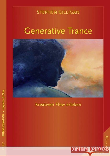 Generative Trance : Kreativen Flow erleben Gilligan, Stephen G. 9783873879812